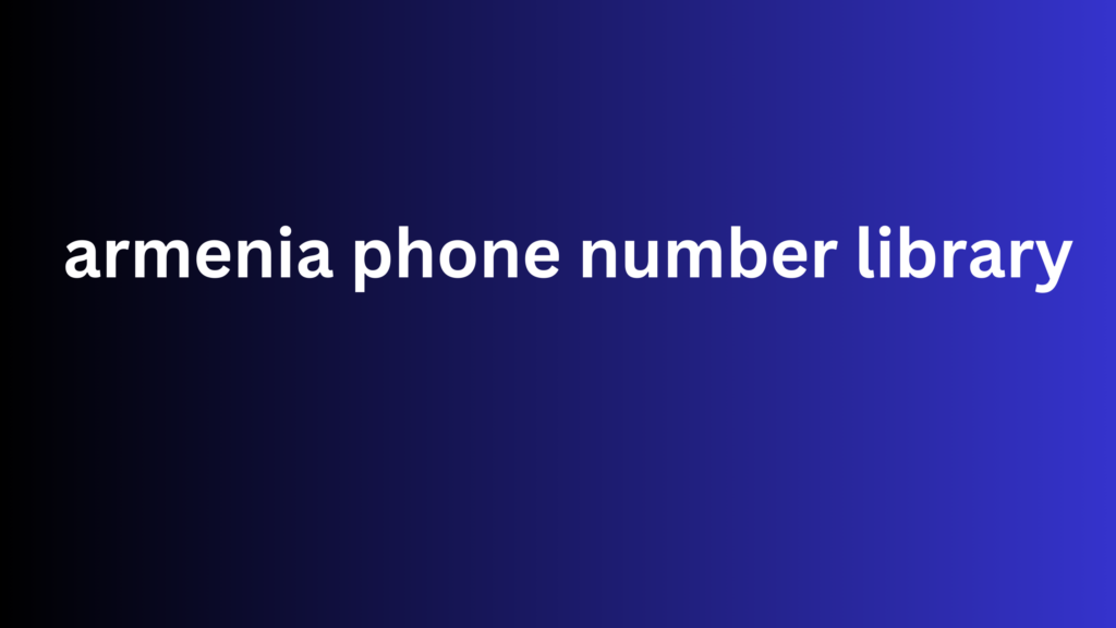 armenia phone number library