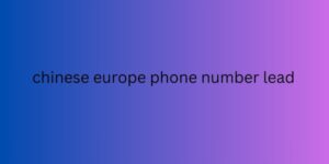 chinese europe phone number lead