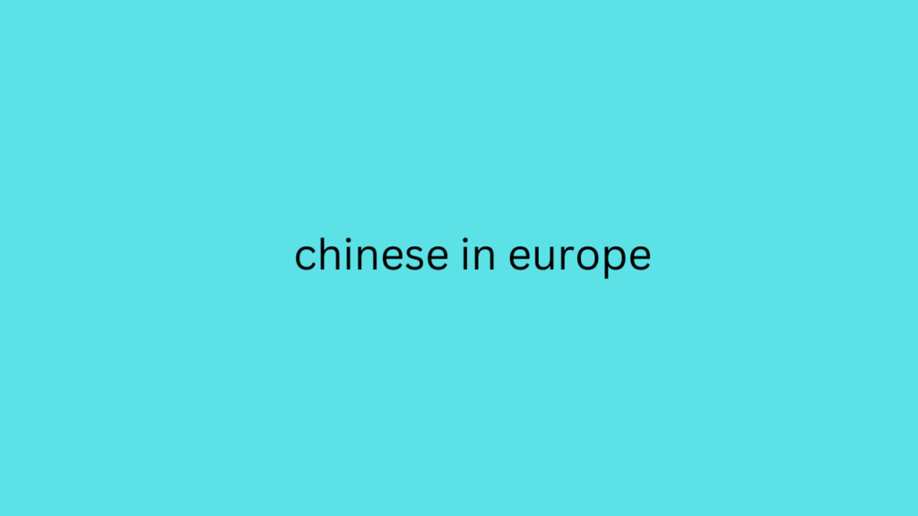 chinese in europe