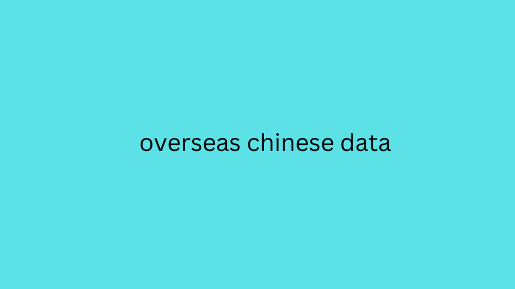 overseas chinese data