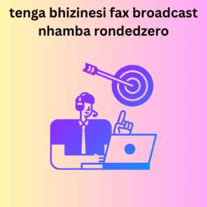 tenga bhizinesi fax broadcast nhamba rondedzero